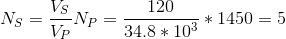 N_S = \frac{V_S}{V_P}N_P = \frac{120}{34.8*10^3} * 1450 = 5