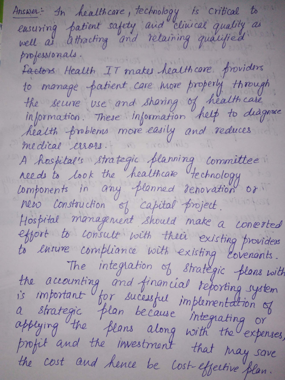 Ansper healthcare,technology is Critcal to easuring . atient safety aududeliu, cai quality as well a athacting and rtai eing gufe? Fretos Health IT maku heaith core. frovidars to managepatient care oe propery thm to diagnae in jormation These Information health-やoblems more easily and To duces A Roshitals tra tegic planning Committee needs to dook the health cae Hechnolog tomponents in an no Conson capital Frojedt Hospetal manag en Skould make a conerted e ort to Ionsult .Voith then existinapovideas to nure compliane with existing ovenonts The integlation the accounting and tinanial teporting syten is important or Auceu fu metdion lan because )nternating or the Blans along with the expense pnfit and the investman that the cost and Aenu be Cost-tbetive,lan save