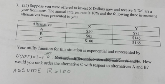 3. (25) Suppose you were offered to invest X Dollars now and receive Y Dollars a year from now. The annual interest rate is 1