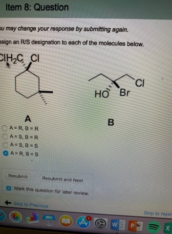 Item 8: Question ou may change your response by submitting again. ssign an R/S designation to each of the molecules below. CI