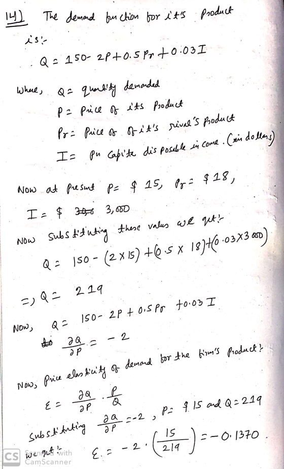 product 14) The demand function for its ist .: Q = 150-2P+0.5 Pr +0:03 I Where. Q= quantity demanded :P = price of its produc