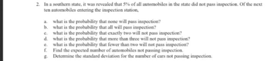 2. In a southern state, it was revealed that 5% of all automobiles in the state did not pass inspection. Of the next ten auto