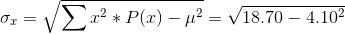 \sigma_{x}= \sqrt{\sum x^{2}*P(x) - \mu^{2}} = \sqrt{18.70 - 4.10^{2}}