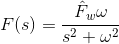 F(s)=\frac{\hat{F}_w\omega}{s^2+\omega^2}