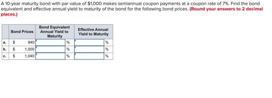 A 10-year maturity bond with par value of $1,000 makes semiannual coupon payments at a coupon rate of 7%. Find the bond equiv