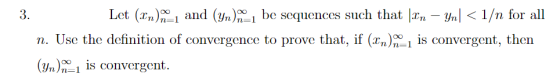 Let (In), and (yn).m-1 be sequences such that Pr – yn| < 1/n for all n. Use the definition of convergence to prove that, if (