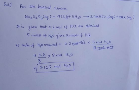SoL) Poy the bolanced Steachon, gt is given trat 0.2 mol of Hu are obtained 5 moles of 20 gives moles of Ha Ao mole) of H20九equired = 0.2 0.2 x S mol H20 プ) 0-125 mol H20