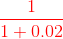 {\color{Red} \frac{1}{1+0.02}}
