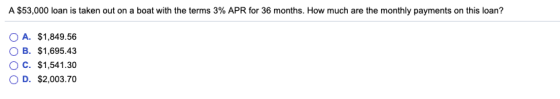 A $53,000 loan is taken out on a boat with the terms 3% APR for 36 months. How much are the monthly payments on this loan? O