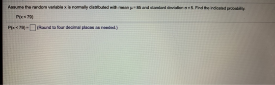 Assume the random variable x is normally distributed with mean p= 85 and standard deviation o=5. Find the indicated probabili