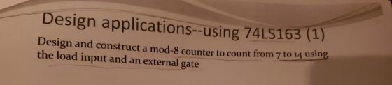 Design applications--using 74LS163 (1) Design and construct a mod-8 counter to count from 7 to 14 using the load input and an