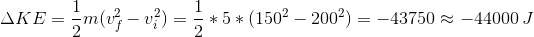 AKE = = m(0 – 12) = 5*5* (1502 – 2002) = -43750 ~ - 44000 J