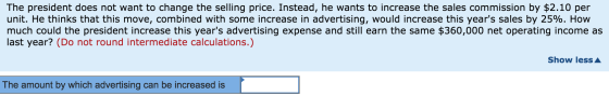 The president does not want to change the selling price. Instead, he wants to increase the sales commission by $2.10 per unit