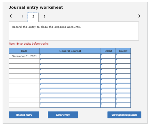 Journal entry worksheet Record the entry to close the expense accounts. Note: Enter debits before credits Date General Journa
