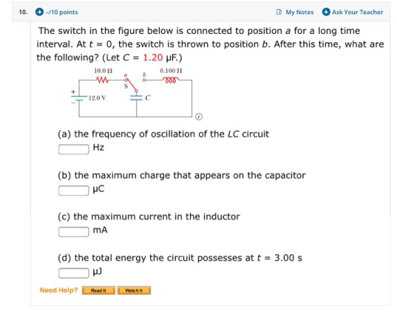 10. -/10 points My Notes Ask Your Teacher The switch in the figure below is connected to position a for a long time interval.