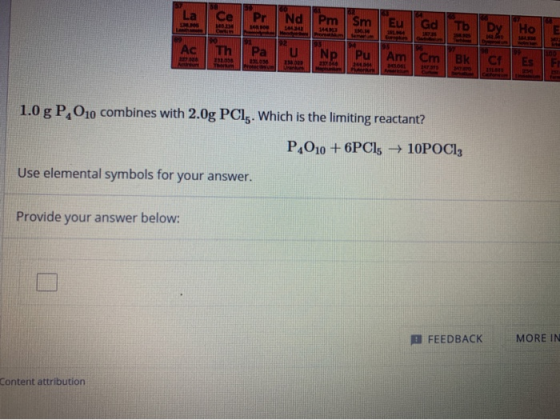 Nd Pm АС Th PU Am CH 1.0 g P,010 combines with 2.0g PCI,. Which is the limiting reactant? P 010 + 6PC15 → 10POCI Use elementa