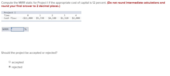 Compute the MIRR static for Project I if the appropriate cost of capital is 12 percent. (Do not round intermediate calculatio