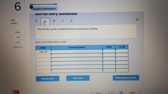Required information Journal entry worksheet ( 4 | в со points Record the goods transferred from weaving to sewing. ebook Not