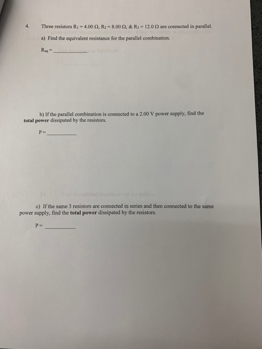 Three resistors R, -4.002, R2 = 8.00 2. & R = 12.0 are connected in parallel. a) Find the equivalent resistance for the paral