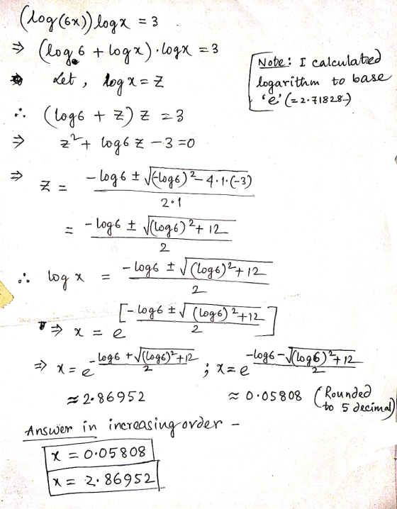 (logo Let , (log(6x)) logx = 3 6 + logx). Logx=3 Nobe: I calculated loga= logarithm to base tě (=2.71828-) :: (loge + Z) Z 23