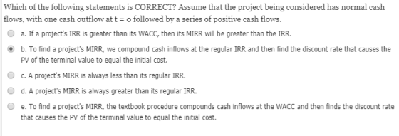 Which of the following statements is CORRECT? Assume that the project being considered has normal cash flows, with one cash o