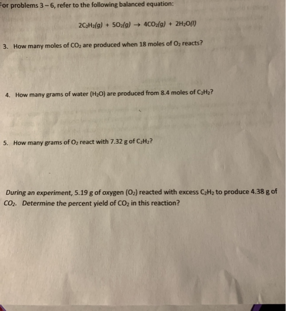 for problems 3-6, refer to the following balanced equation: 2C2H2(g) + 5O2(g) + 4CO2(g) + 2H2O(0) 3. How many moles of CO2 ar