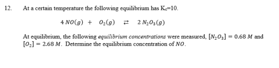 12. At a certain temperature the following equilibrium has Ke-10. 4 NO(g) 02(g) 2 N203 (g) At equilibrium, the following equi