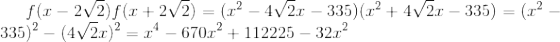 f (x – 2/2)f(x + 2/2) = (x2 – 4V2.c – 335)(x2 + 4/2x – 335) = (x2 – 335)2 – (472c)2 = x4 – 670.22 +112225 – 32.c