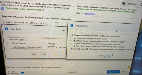 Question Help Bennys Hamburgers issued 5%, 10-year bonds payable at 80 on December 31, 2018. At December 31, 2020, Benny rep