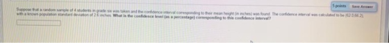 Suppose that a random students in grade was taken and the confidence interval coresponding to the mean hechtinches) was found