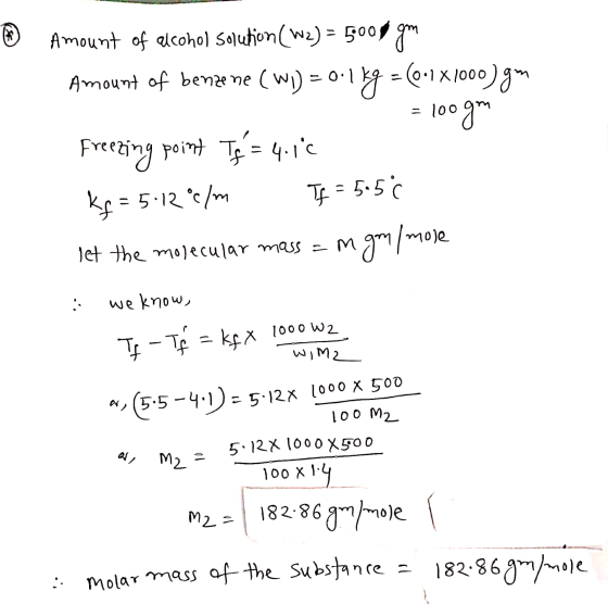 Amount of alcohol solution (W2) = 5000 gm Amount of benzene (wi) = 0.1 kg = (0-1X1000)9m = 100gm Freezing point Is = 4.16 Kf