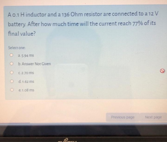 A 0.1 Hinductor and a 136 Ohm resistor are connected to a 12 V battery. After how much time will the current reach 77% of its