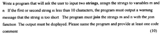 Write a program that will ask the user to input two strings, assign the strings to variables m and n If the first or second s
