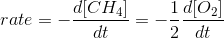 rate = - \frac{d[CH_{4}]}{dt} = - \frac{1}{2}\frac{d[O_{2}]}{dt}