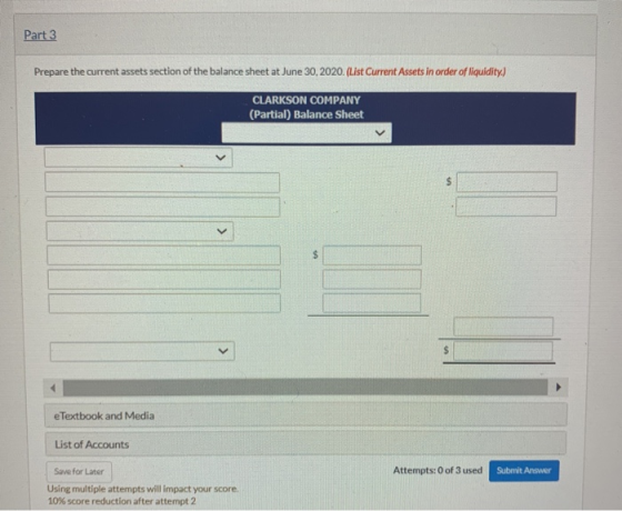 Part 3 Prepare the current assets section of the balance sheet at June 30, 2020. (List Current Assets in order of liquidity.)