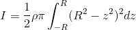 I=\frac{1}{2}\rho \pi \int_{-R}^{R}(R^{2}-z^{2})^{2}dz