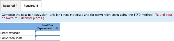 Required B Required A Compute the cost per equivalent unit for direct materials and for conversion costs using the FIFO metho
