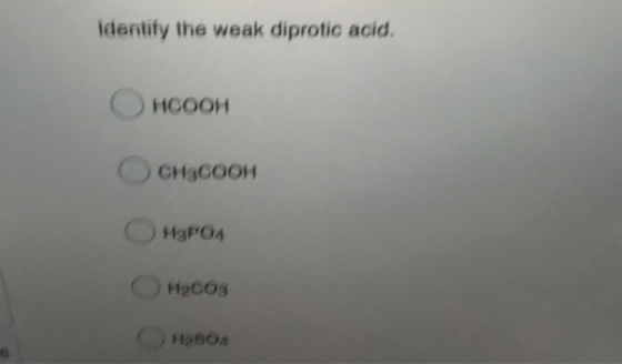 Identify the weak diprotic acid. нсоон Оснасоон HAPOA Hocos H2SO4