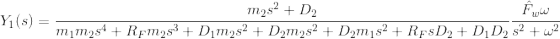 Y_1(s) = \frac{m_2s^2+D_2}{m_1m_2s^4+R_Fm_2s^3+D_1m_2s^2+D_2m_2s^2+D_2m_1s^2+R_FsD_2+D_1D_2}\frac{\hat{F}_w\omega}{s^2+\omega^2}