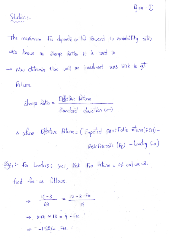Pg No - 0 Solution in The maximum fee depends on the Reward to variability ratio also known as Sharpe Ratio. it is used to: w