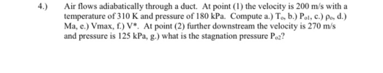 4.) Air flows adiabatically through a duct. At point (1) the velocity is 200 m/s with a temperature of 310 K and pressure of