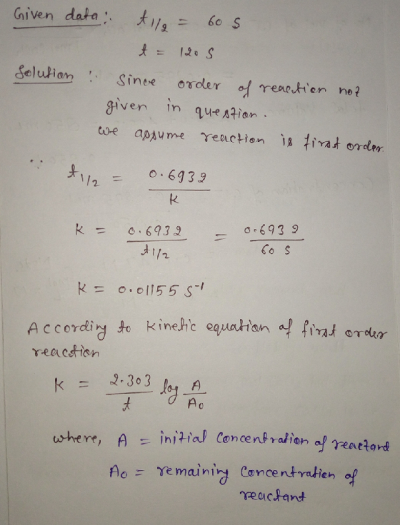Given data: All - 605 t = 1205 Solution : Since order of reaction not given in question. we assume reaction is first order. t