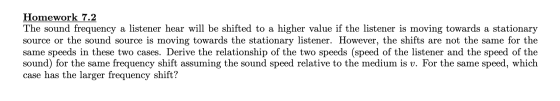 Homework 7.2 The sound frequency a listener hear will be shifted to a higher value if the listener is moving towards a statio