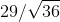 29/\sqrt{36}