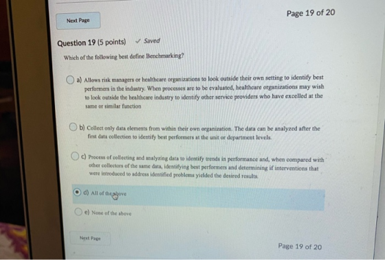 Page 19 of 20 Next Page Question 19 (5 points) Saved Which of the following best define Benchmarking? a) Allows risk managers