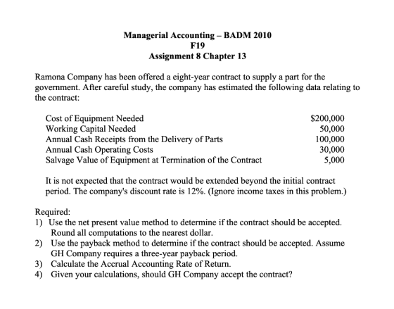 Managerial Accounting - BADM 2010 F19 Assignment 8 Chapter 13 Ramona Company has been offered a eight-year contract to supply