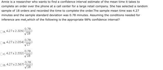 Annie is a researcher who wants to find a confidence interval estimate of the mean time it takes to complete an order over th