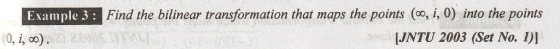 Example 3: Find the bilinear transformation that maps the points (o, i, 0) into the points JNTU 2003 (Set No. I)I 0, i, 0o)