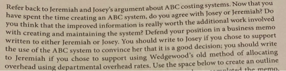 Refer back to Jeremiah and Joseys argument about ABC costing systems. Now that you have spent the time creating an ABC syste