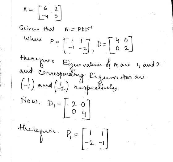 Given that A. = PDP there Where pa [+ ],=([!] refure Eigur values of A are 4 and 2 and correspending figusredors are (-1) a